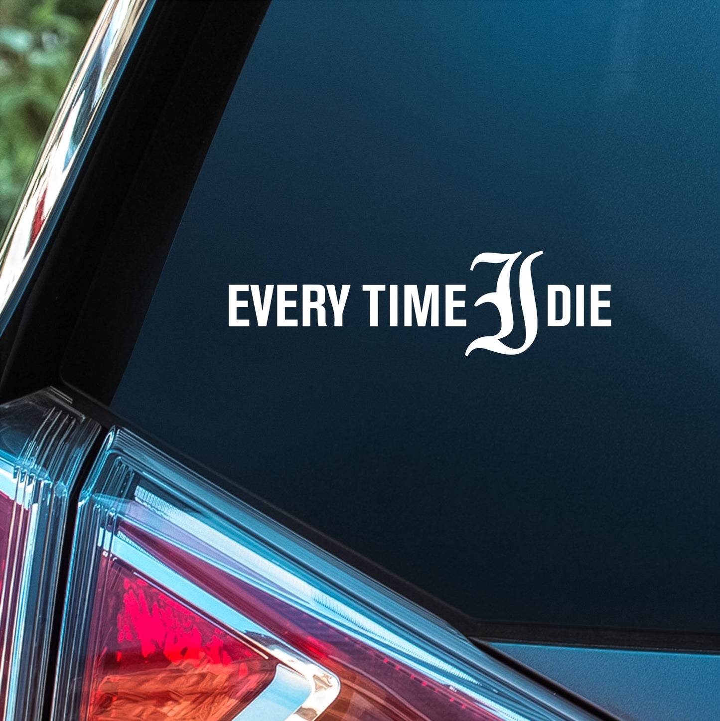 Every Time I Die - Premium Vinyl Decal