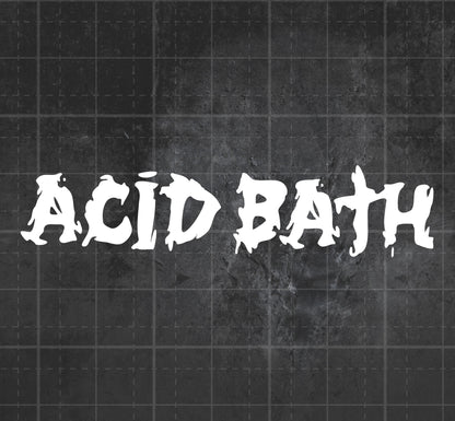 Acid Bath - Premium Vinyl Decal