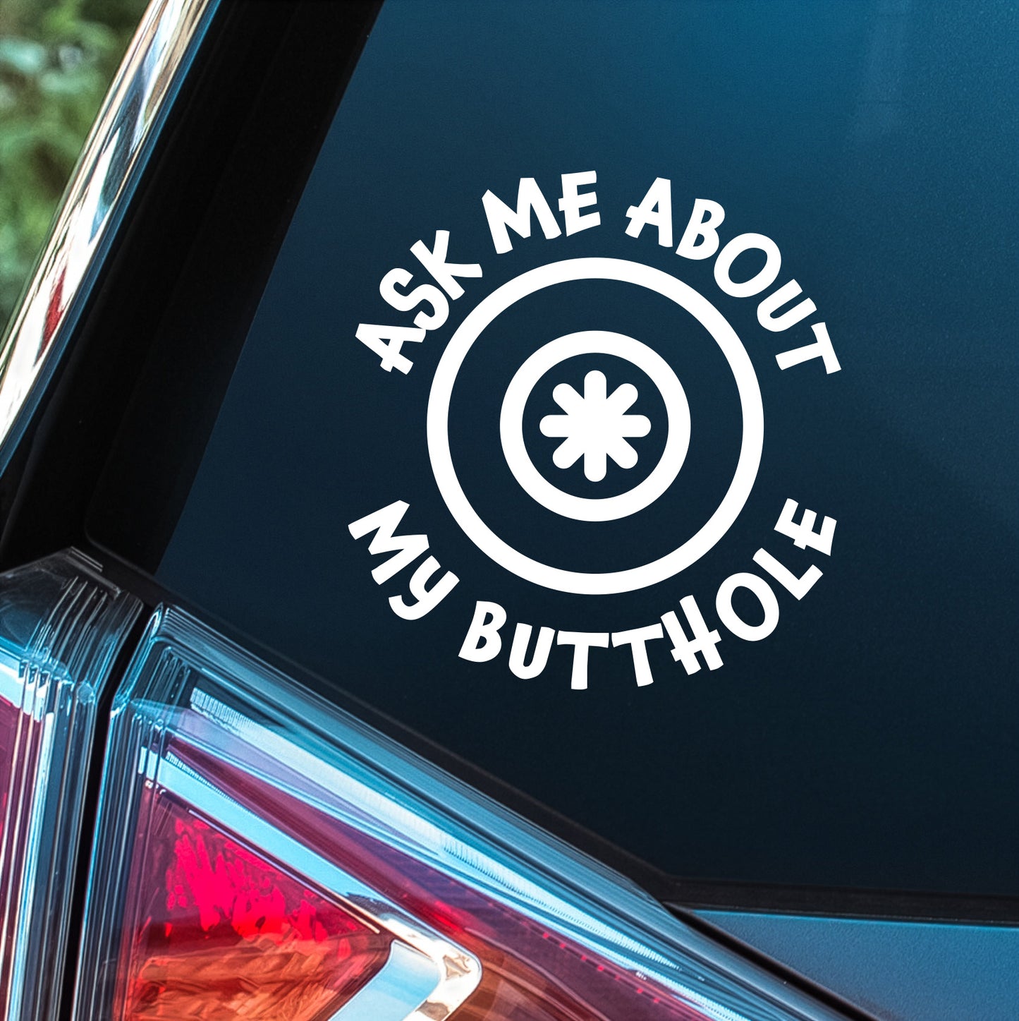 Ask Me About My Butthole - Premium Vinyl Decal