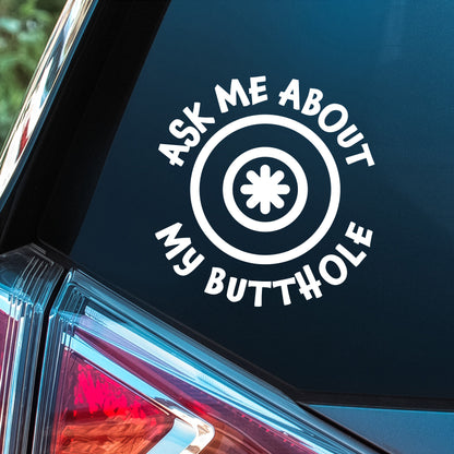 Ask Me About My Butthole - Premium Vinyl Decal