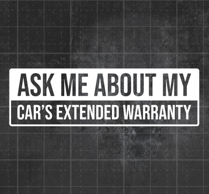 Ask Me About My Car's Extended Warranty - Premium Vinyl Decal
