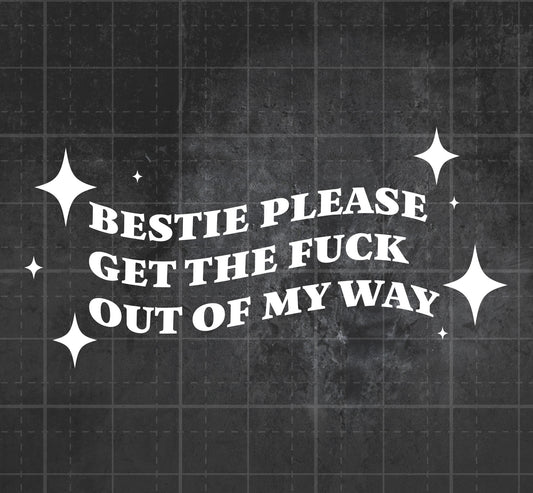 Bestie Please GTFO - Premium Vinyl Decal