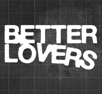 Better Lovers - Premium Vinyl Decal