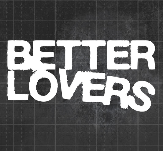 Better Lovers - Premium Vinyl Decal