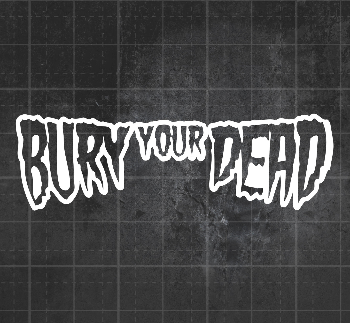 Bury Your Dead - Premium Vinyl Decal