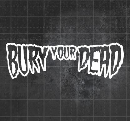 Bury Your Dead - Premium Vinyl Decal