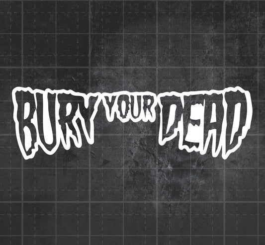 Bury Your Dead - Premium Vinyl Decal