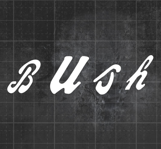 Bush - Premium Vinyl Decal