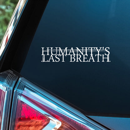Humanity's Last Breath - Premium Vinyl Decal