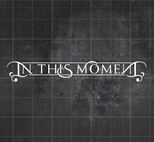 In This Moment - Premium Vinyl Decal