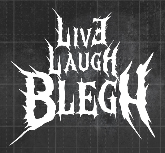 Live Laugh Blegh - Premium Vinyl Decal