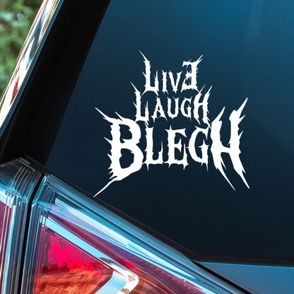 Live Laugh Blegh - Premium Vinyl Decal