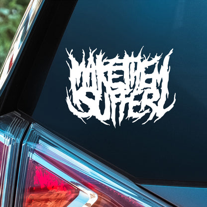 Make Them Suffer - Premium Vinyl Decal
