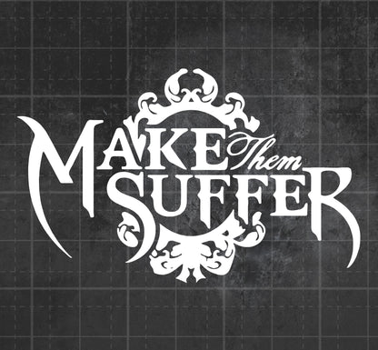 Make Them Suffer - Premium Vinyl Decal